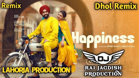 Happiness Dhol Mix Ammy Virk Ft Lahoria Production New Punjabi Song