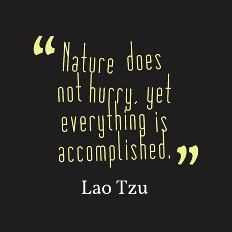 Lao Tzu S Quote About Nature Nature Does Not Hurry Yet Lao Tzu