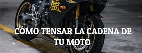 Gu A Completa Sobre C Mo Tensar La Cadena De Tu Moto