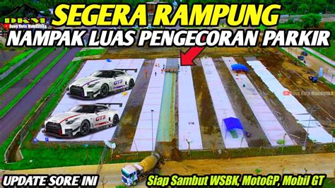 Terkini Mandalika Sirkuit Hari Ini Optimis Rampung Sebelum Wsbk