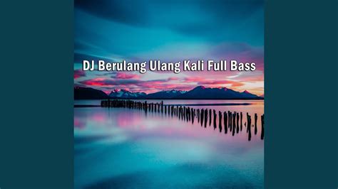 Dj Berulang Ulang Kali Full Bass Youtube Music