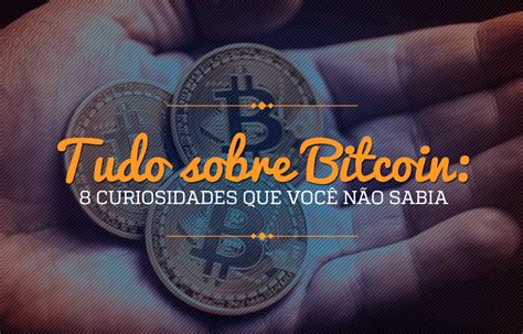 8 Curiosidades Que Você Não Sabia Sobre O Bitcoin Foxbit