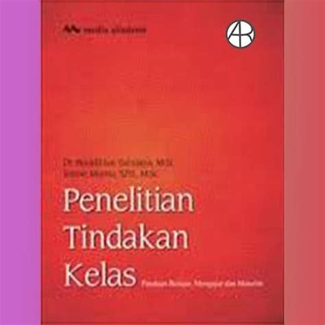 Jual Penelitian Tindakan Kelas Panduan Belajar Mengajar Dan Meneliti