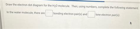 Solved Draw The Electron Dot Diagram For The H20 Molecule Then