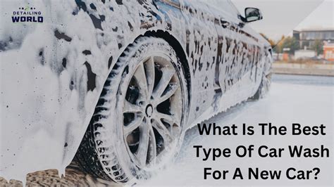 What Is The Best Type Of Car Wash For A New Car? – Detailing World