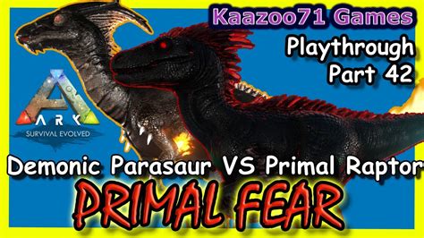 Ark Primal Fear Part 42💥demonic Parasaur Vs Primal Raptor Youtube