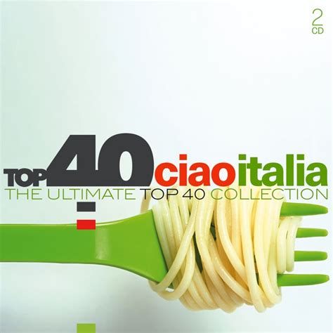 Top 40 Ciao Italia The Ultimate Top 40 Collection Hitparadech