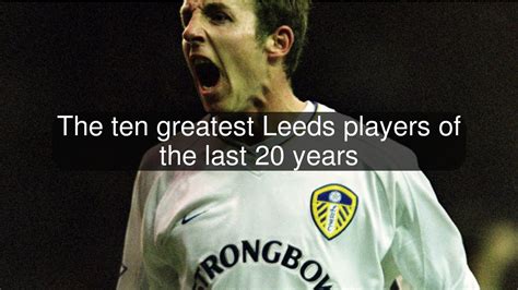 The Ten Greatest Leeds Players Of The Last 20 Years Youtube