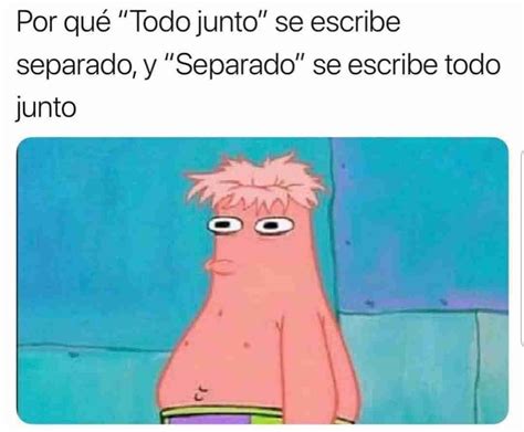 Por Qu Todo Junto Se Escribe Separado Y Separado Se Escribe Todo