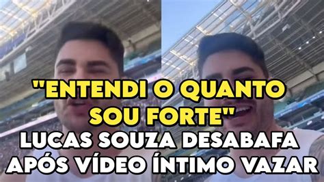 Entendi O Quanto Sou Forte Lucas Souza Desabafa Ap S V Deo Ntimo