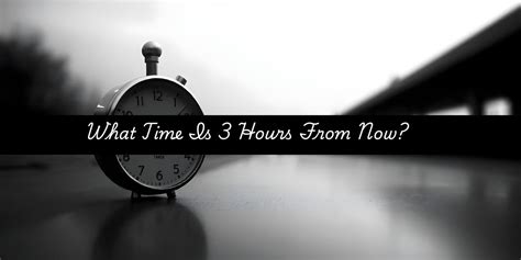 What Time Is Hours From Now Bizcalcs