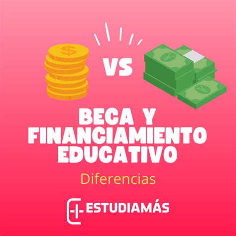 Diferencias De Beca Y Financiamiento Educativo