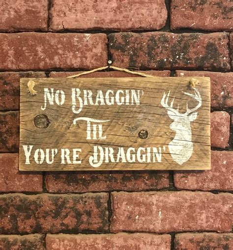 No Braggin Til You Re Draggin Sign Deer Etsy