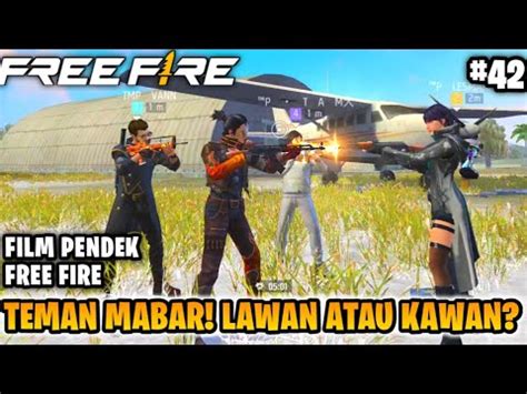 Film Pendek Free Fire Teman Mabar Part Lawan Atau Kawan