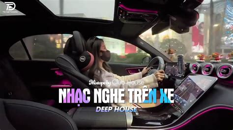 Nh C Nghe Tr N Xe Mixtape Viet Deep Deep House X X Hot Tiktok Hay Nh T Youtube