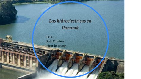 Las hidroelectricas en Panamá by raul ramirez on Prezi