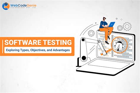 Software Testing Exploring Types Objectives And Advantages