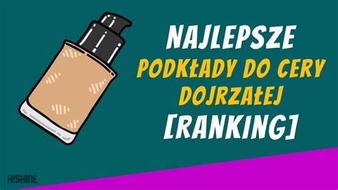 Podkład do cery dojrzałej ranking TOP5 styczeń 2025