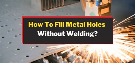 How To Fill Holes In Metal Without Welding WeldingTrends