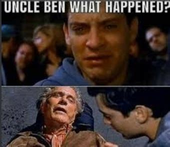 Uncle ben what happened Meme Generator