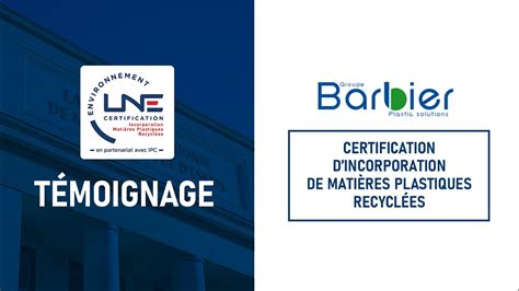 Le Groupe Barbier certification d incorporation de matières plastiques