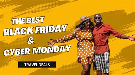 Top Black Friday Cyber Monday Travel Deals Afrostylicity