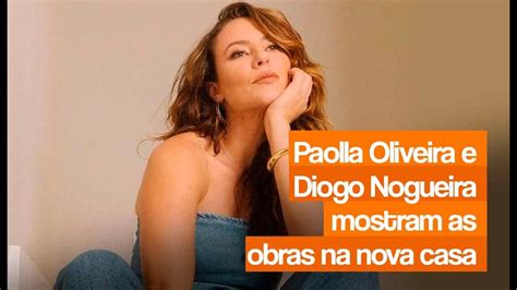 Paolla Oliveira E Diogo Nogueira Mostram As Obras Na Nova Casa YouTube