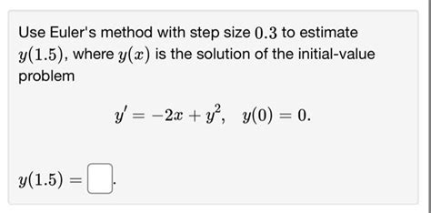 Solved Use Eulers Method With Step Size 03 To Estimate