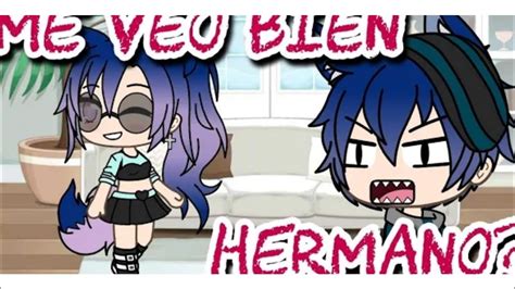 Oye Hermano Me Veo Bien Gacha Life Youtube