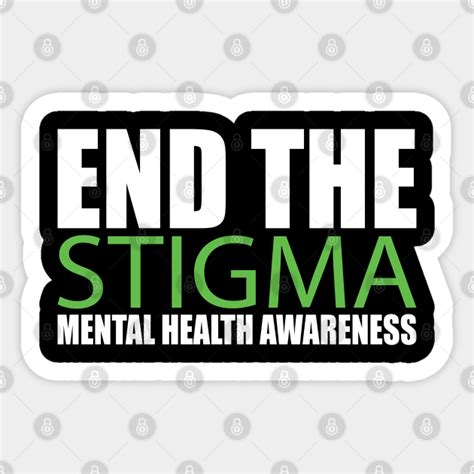 End The Stigma Mental Health Awareness Fight The Stigma Sticker Teepublic