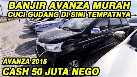 CUCI GUDANG HARGA MOBIL BEKAS AVANZA 2015 CUMA 50 JUTA MURAH BUKAN