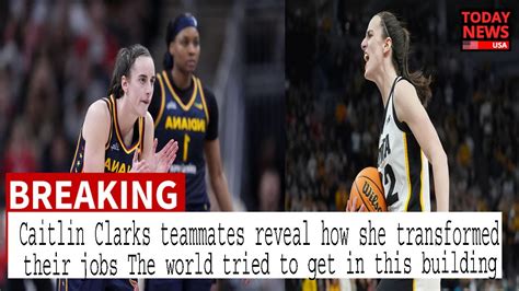 Caitlin Clarks Teammates Reveal How She Transformed Their Jobs The