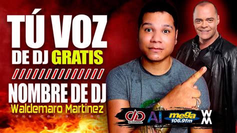 Voces Personalizadas Con Waldemaro Martinez Hacer Tu Nombre De Dj