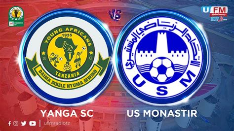 Ulive Yanga Sc Vs Us Monastir Cafcl Machi Youtube