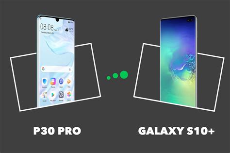 Samsung Galaxy S10 vs Huawei P30 Pro quelles différences