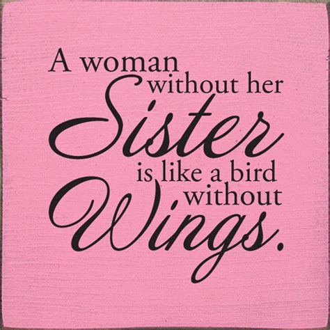 A Woman Without Her Sister Is Like A Bird Without Wings Sisters Wood