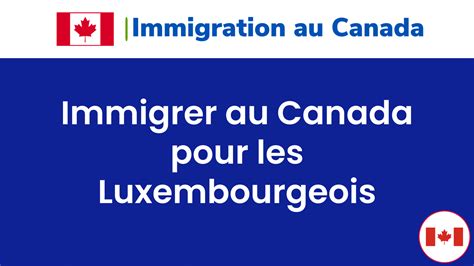 Immigrer au Canada pour les Luxembourgeois 11 étapes à suivre