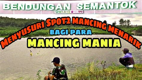 Menyusuri Bendungan Semantok Jelajahi Spot2 Mancing Bagi Mancing