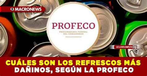 Cu Les Son Los Refrescos M S Da Inos Seg N La Profeco Macronews