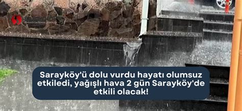 Sarayköy ü dolu vurdu hayatı olumsuz etkiledi yağışlı hava 2 gün