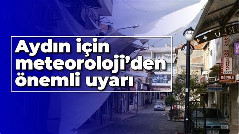 Ayd N I In Meteoroloji Den Nemli Uyar Ayd N Ses Gazetesi En