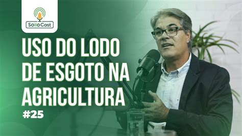 SOLLOCAST 25 USO DO LODO DE ESGOTO NA AGRICULTURA Dr Fernando