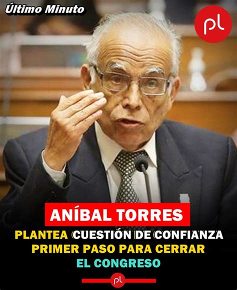 ANÍBAL TORRES LLEGA AL CONGRESO Y PLANTEA CUESTIÓN DE CONFIANZA PRIMER