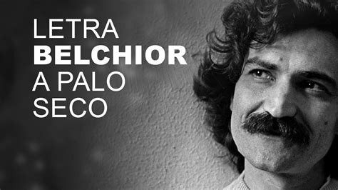 Belchior A Palo Seco Letra I Lyric D Youtube