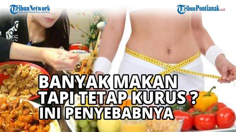 Banyak Makan Tapi Tetap Kurus Ini Penyebabnya Youtube