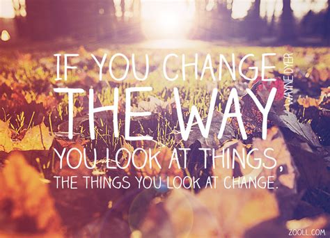 Zooll.com | Quote of the Week: If You Change The Way You Look At Things ...