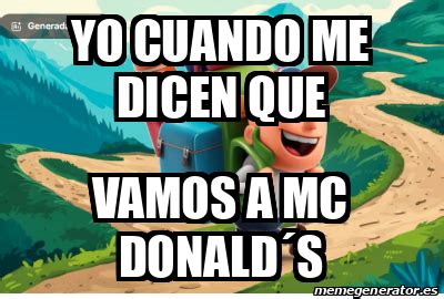 Meme Personalizado Yo Cuando Me Dicen Que Vamos A Mc Donalds