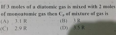 If 3 Moles Of A Diatomic Gas Is Mixed With 2 Moles Of Monoatomic Gas Then