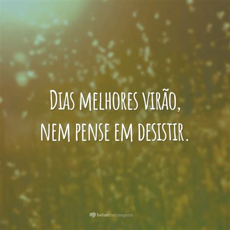 Frases De Dias Melhores Para Lembrar Que Tudo Vai Melhorar