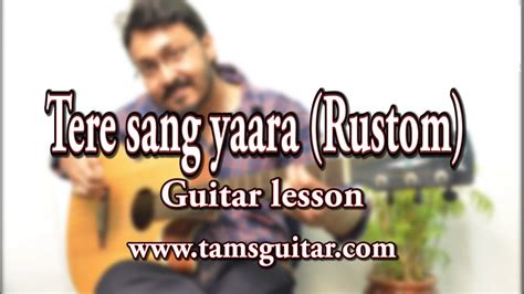 Tere Sang Yaara Rustom Guitar Lesson Chords Tamsguitar